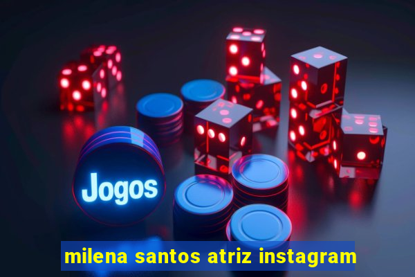 milena santos atriz instagram